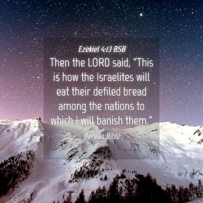 Picture 04 - Ezekiel 4:13 BSB - Then the LORD said, “This is how the Israelites - Bible Verse Picture