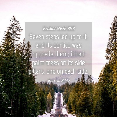 Picture 04 - Ezekiel 40:26 BSB - Seven steps led up to it, and its portico was - Bible Verse Picture