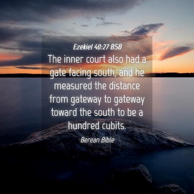 Picture 04 - Ezekiel 40:27 BSB - The inner court also had a gate facing south, and - Bible Verse Picture