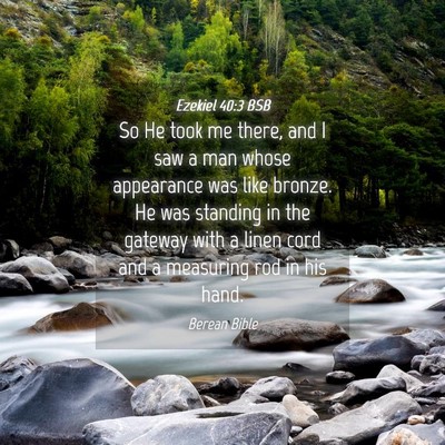 Picture 04 - Ezekiel 40:3 BSB - So He took me there, and I saw a man whose - Bible Verse Picture