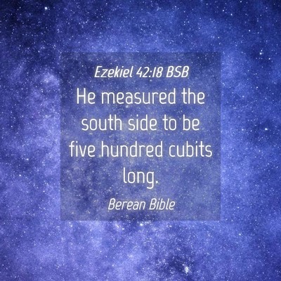 Picture 04 - Ezekiel 42:18 BSB - He measured the south side to be five hundred - Bible Verse Picture