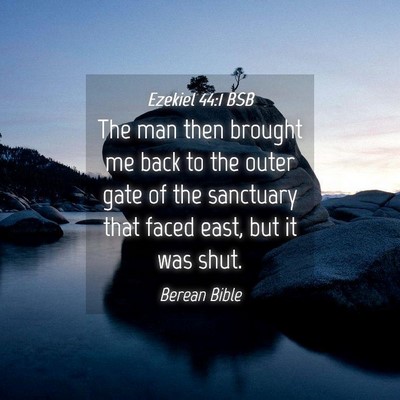 Picture 04 - Ezekiel 44:1 BSB - The man then brought me back to the outer gate of - Bible Verse Picture