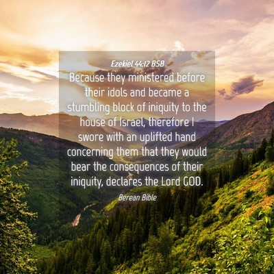 Picture 04 - Ezekiel 44:12 BSB - Because they ministered before their idols and - Bible Verse Picture