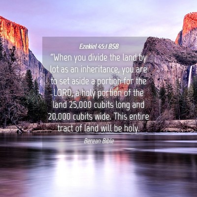 Picture 04 - Ezekiel 45:1 BSB - “When you divide the land by lot as an - Bible Verse Picture
