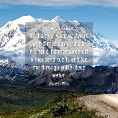 Picture 04 - Ezekiel 47:3 BSB - As the man went eastward with a measuring line in - Bible Verse Picture