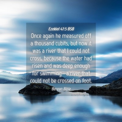 Picture 04 - Ezekiel 47:5 BSB - Once again he measured off a thousand cubits, but - Bible Verse Picture