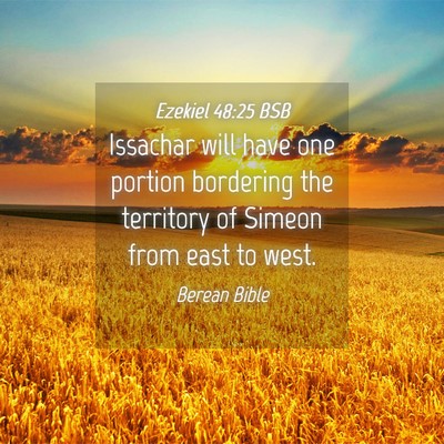 Picture 04 - Ezekiel 48:25 BSB - Issachar will have one portion bordering the - Bible Verse Picture