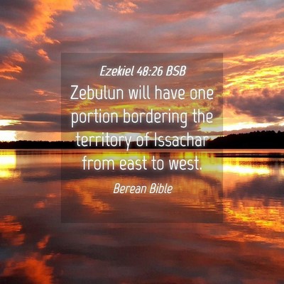 Picture 04 - Ezekiel 48:26 BSB - Zebulun will have one portion bordering the - Bible Verse Picture