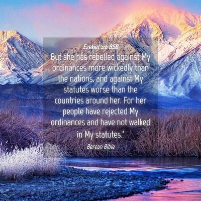 Picture 04 - Ezekiel 5:6 BSB - But she has rebelled against My ordinances more - Bible Verse Picture
