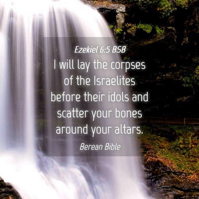 Picture 04 - Ezekiel 6:5 BSB - I will lay the corpses of the Israelites before - Bible Verse Picture