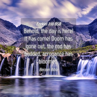 Picture 04 - Ezekiel 7:10 BSB - Behold, the day is here! It has come! Doom has - Bible Verse Picture