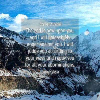 Picture 04 - Ezekiel 7:3 BSB - The end is now upon you, and I will unleash My - Bible Verse Picture