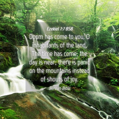 Picture 04 - Ezekiel 7:7 BSB - Doom has come to you, O inhabitants of the land. - Bible Verse Picture