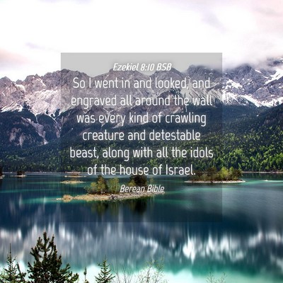 Picture 04 - Ezekiel 8:10 BSB - So I went in and looked, and engraved all around - Bible Verse Picture