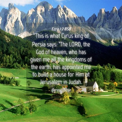 Picture 04 - Ezra 1:2 BSB - “This is what Cyrus king of Persia says: ‘The - Bible Verse Picture