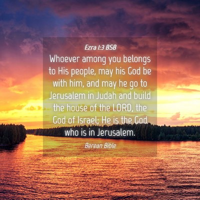 Picture 04 - Ezra 1:3 BSB - Whoever among you belongs to His people, may his - Bible Verse Picture