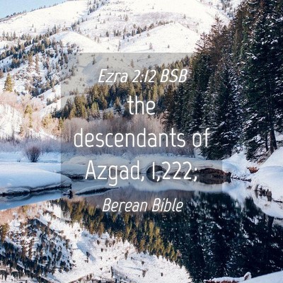 Picture 04 - Ezra 2:12 BSB - the descendants of Azgad, - Bible Verse Picture