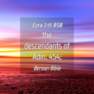 Picture 04 - Ezra 2:15 BSB - the descendants of Adin, - Bible Verse Picture