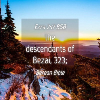 Picture 04 - Ezra 2:17 BSB - the descendants of Bezai, - Bible Verse Picture