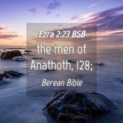 Picture 04 - Ezra 2:23 BSB - the men of Anathoth, - Bible Verse Picture