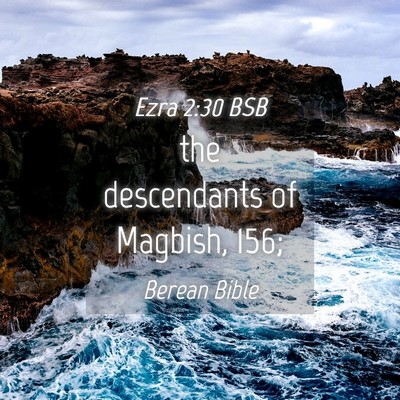 Picture 04 - Ezra 2:30 BSB - the descendants of Magbish, - Bible Verse Picture