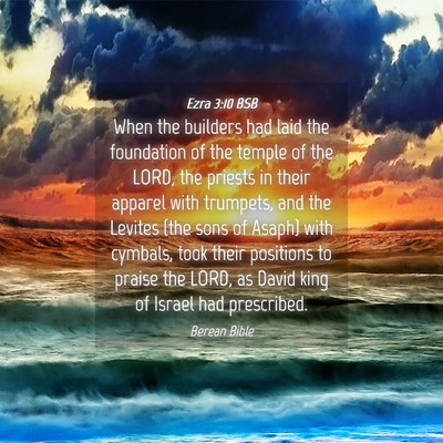 Picture 04 - Ezra 3:10 BSB - When the builders had laid the foundation of the - Bible Verse Picture