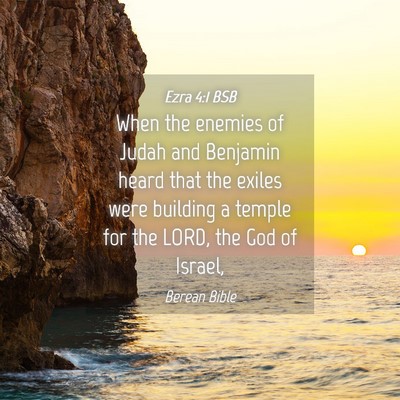 Picture 04 - Ezra 4:1 BSB - When the enemies of Judah and Benjamin heard that - Bible Verse Picture