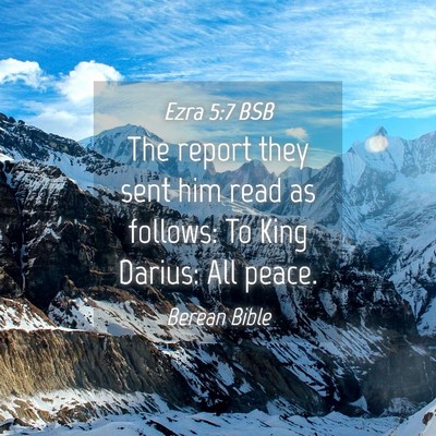 Picture 04 - Ezra 5:7 BSB - The report they sent him read as follows: To King - Bible Verse Picture