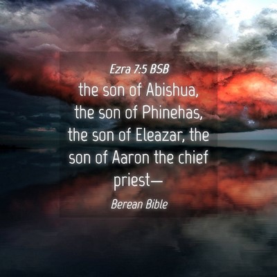 Picture 04 - Ezra 7:5 BSB - the son of Abishua, the son of Phinehas, the son - Bible Verse Picture