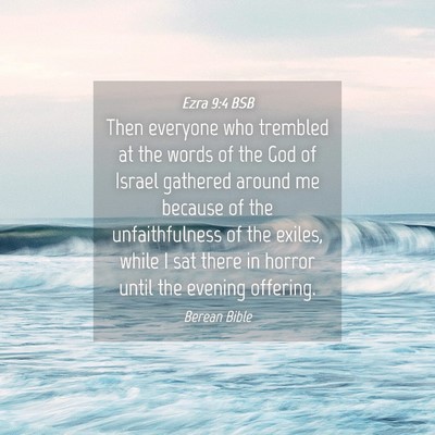 Picture 04 - Ezra 9:4 BSB - Then everyone who trembled at the words of the - Bible Verse Picture