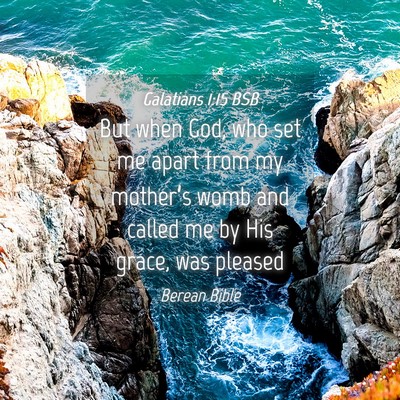 Picture 04 - Galatians 1:15 BSB - But when God, who set me apart from my mother’s - Bible Verse Picture