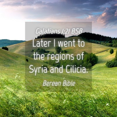 Picture 04 - Galatians 1:21 BSB - Later I went to the regions of Syria and - Bible Verse Picture