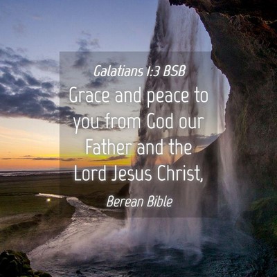 Picture 04 - Galatians 1:3 BSB - Grace and peace to you from God our Father and - Bible Verse Picture