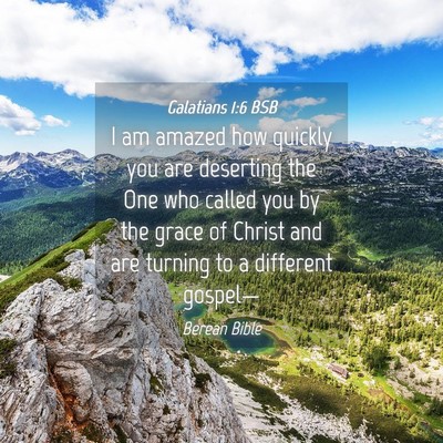 Picture 04 - Galatians 1:6 BSB - I am amazed how quickly you are deserting the One - Bible Verse Picture