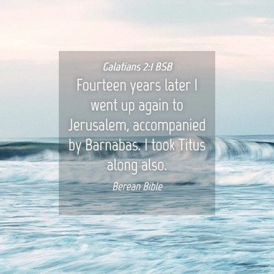 Picture 04 - Galatians 2:1 BSB - Fourteen years later I went up again to - Bible Verse Picture