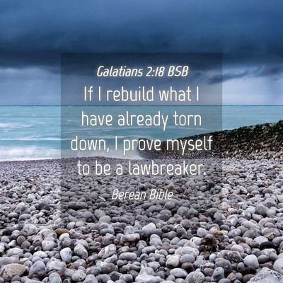 Picture 04 - Galatians 2:18 BSB - If I rebuild what I have already torn down, I - Bible Verse Picture