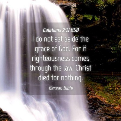 Picture 04 - Galatians 2:21 BSB - I do not set aside the grace of God. For if - Bible Verse Picture