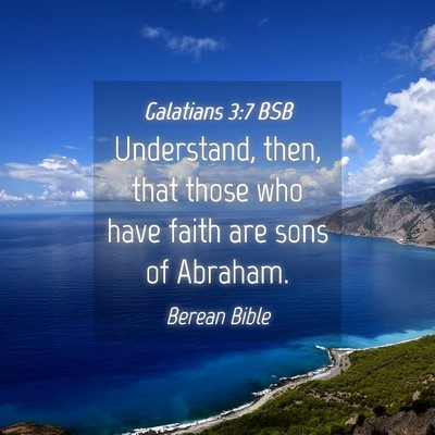 Picture 04 - Galatians 3:7 BSB - Understand, then, that those who have faith are - Bible Verse Picture