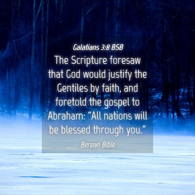 Picture 04 - Galatians 3:8 BSB - The Scripture foresaw that God would justify the - Bible Verse Picture