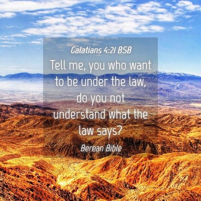 Picture 04 - Galatians 4:21 BSB - Tell me, you who want to be under the law, do you - Bible Verse Picture