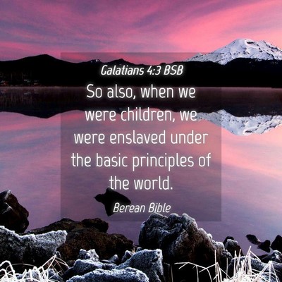 Picture 04 - Galatians 4:3 BSB - So also, when we were children, we were enslaved - Bible Verse Picture