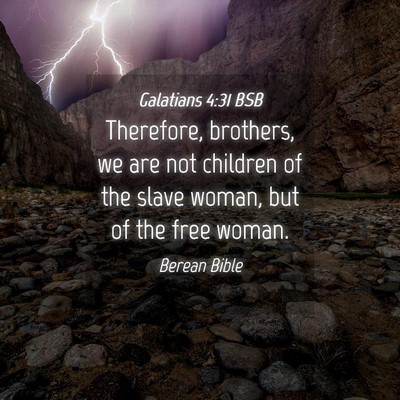 Picture 04 - Galatians 4:31 BSB - Therefore, brothers, we are not children of the - Bible Verse Picture