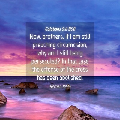Picture 04 - Galatians 5:11 BSB - Now, brothers, if I am still preaching - Bible Verse Picture