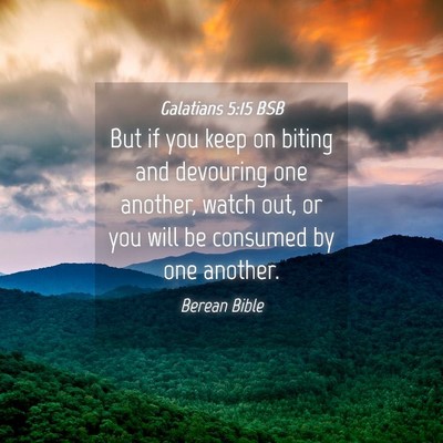 Picture 04 - Galatians 5:15 BSB - But if you keep on biting and devouring one - Bible Verse Picture