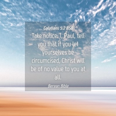 Picture 04 - Galatians 5:2 BSB - Take notice: I, Paul, tell you that if you let - Bible Verse Picture