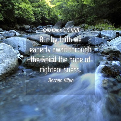 Picture 04 - Galatians 5:5 BSB - But by faith we eagerly await through the Spirit - Bible Verse Picture