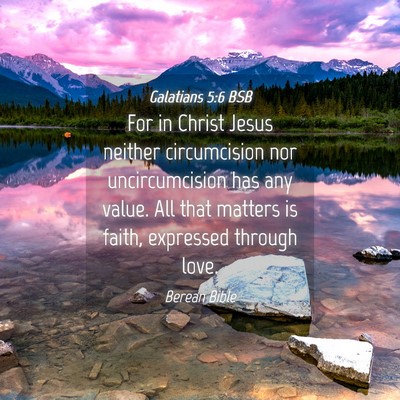 Picture 04 - Galatians 5:6 BSB - For in Christ Jesus neither circumcision nor - Bible Verse Picture
