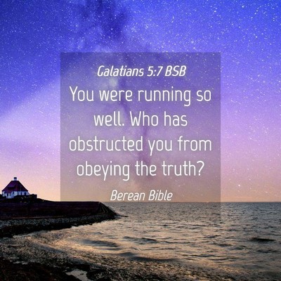 Picture 04 - Galatians 5:7 BSB - You were running so well. Who has obstructed you - Bible Verse Picture