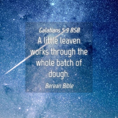 Picture 04 - Galatians 5:9 BSB - A little leaven works through the whole batch of - Bible Verse Picture