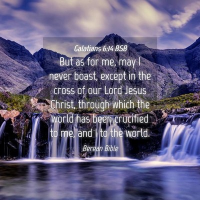 Picture 04 - Galatians 6:14 BSB - But as for me, may I never boast, except in the - Bible Verse Picture
